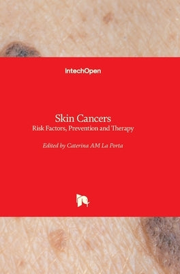 Skin Cancers: Risk Factors, Prevention and Therapy by La Porta, Caterina