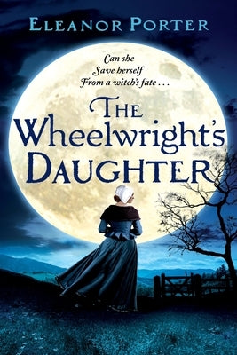 The Wheelwright's Daughter by Porter, Eleanor