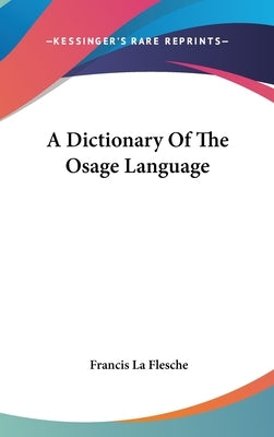 A Dictionary Of The Osage Language by La Flesche, Francis