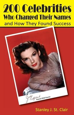 200 Celebrities Who Changed Their Names and How They Found Success by Hesselbein, Kent