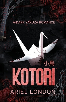 Kotori: A Dark Yakuza Romance by London, Ariel