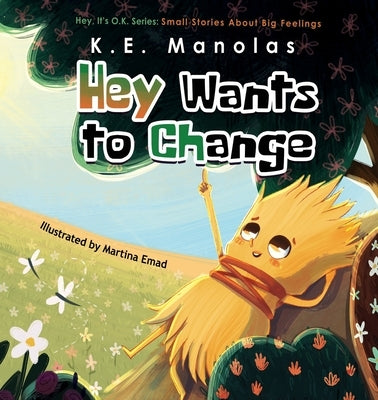 Hey Wants To Change: Small stories about big feelings by Manolas, K. E.