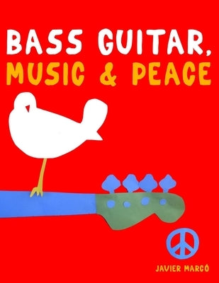 Bass Guitar, Music & Peace: 10 Easy Themes for Bass Guitar Beginner Book by Marcó, Javier