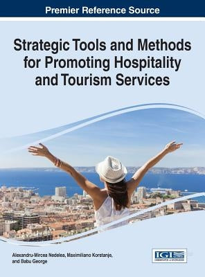 Strategic Tools and Methods for Promoting Hospitality and Tourism Services by Nedelea, Alexandru-Mircea
