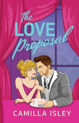 The Love Proposal by Isley, Camilla
