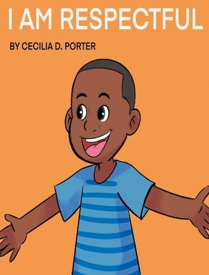I Am Respectful! by Porter, Cecilia D.