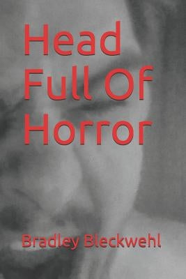 Head Full of Horror by Bleckwehl, Bradley