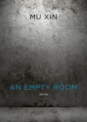 An Empty Room: Stories by Xin, Mu