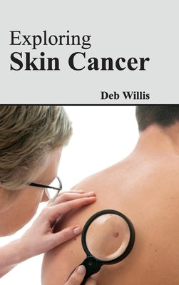 Exploring Skin Cancer by Willis, Deb