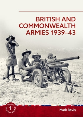 British and Commonwealth Armies 1939-43 by Bevis, Mark