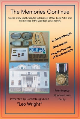 The Memories Continue: Stories of My Youth, Tributes to Prisoners of War Local Artist and Prominence of the Woodson Lewis Family. by Wright, Leo