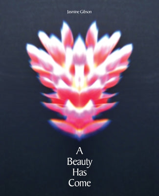 A Beauty Has Come by Gibson, Jasmine