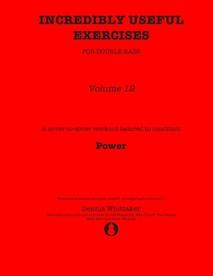 Incredibly Useful Exercises for Double Bass: Volume 12 - Power by Bradetich, Jeff