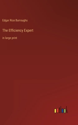 The Efficiency Expert: in large print by Burroughs, Edgar Rice
