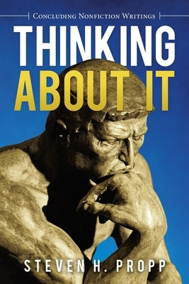 Thinking About It: Concluding Nonfiction Writings by Propp, Steven H.