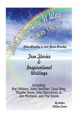 thats the way it was, i was there, elvis is now jesse presley: true stories, elvis presley, insparational writings by Turner, William Francis