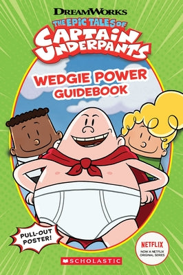 Epic Tales of Captain Underpants: Wedgie Power Guidebook by Howard, Kate