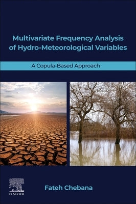 Multivariate Frequency Analysis of Hydro-Meteorological Variables: A Copula-Based Approach by Chebana, Fateh