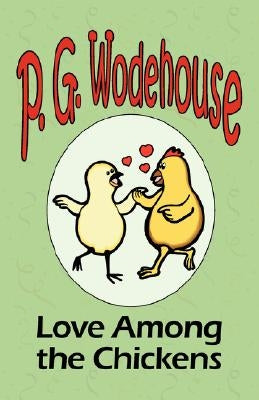 Love Among the Chickens - From the Manor Wodehouse Collection, a selection from the early works of P. G. Wodehouse by Wodehouse, P. G.