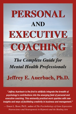 Personal and Executive Coaching: The Complete Guide for Mental Health Professionals by Auerbach, Jeffrey E.