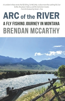 Arc of the River: A Fly Fishing Journey in Montana by Rice, Daniel J.