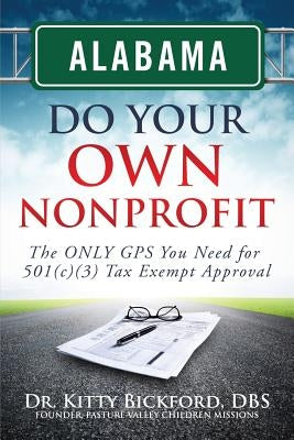 Alabama Do Your Own Nonprofit: The ONLY GPS You Need For 501c3 Tax Exempt Status by Maghuyop, R'Tor John D.