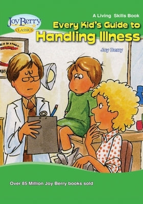 Every Kid's Guide to Handling Illness by Berry, Joy
