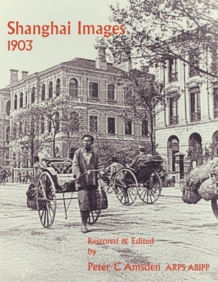 Shanghai Images 1903 by Amsden, Peter
