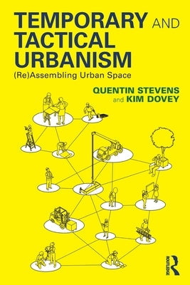 Temporary and Tactical Urbanism: (Re)Assembling Urban Space by Stevens, Quentin