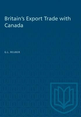 Britain's Export Trade with Canada by Reuber, Grant L.