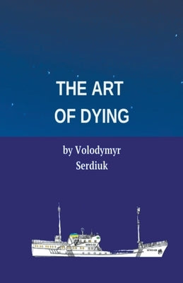 The Art of Dying by Serdiuk, Volodymyr