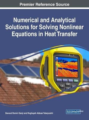 Numerical and Analytical Solutions for Solving Nonlinear Equations in Heat Transfer by Ganji, Davood Domiri