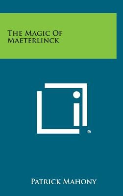 The Magic of Maeterlinck by Mahony, Patrick