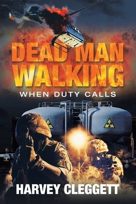 Dead Man Walking: When Duty Calls by Cleggett, Harvey