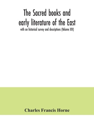 The sacred books and early literature of the East; with an historical survey and descriptions (Volume XIV) by Francis Horne, Charles