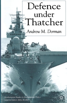 Defence Under Thatcher by Dorman, A.