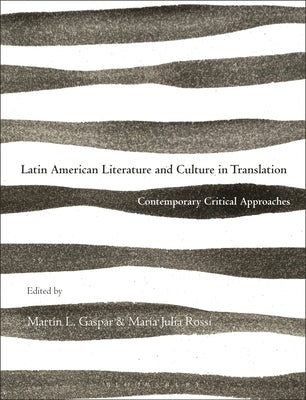 Latin American Literature and Culture in Translation: Contemporary Critical Approaches by Gaspar, Martín