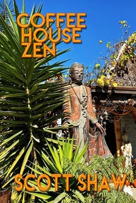 Coffee House Zen by Shaw, Scott
