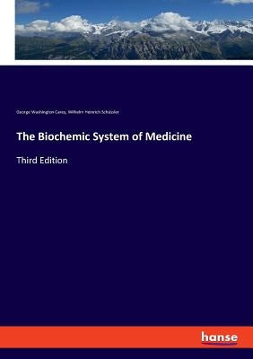 The Biochemic System of Medicine: Third Edition by Carey, George Washington