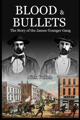 Blood & Bullets: The Story of the James-Younger Gang by Vulich, Nick