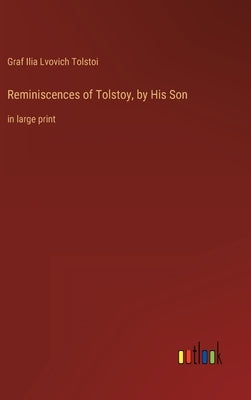 Reminiscences of Tolstoy, by His Son: in large print by Tolstoi, Graf Ilia Lvovich