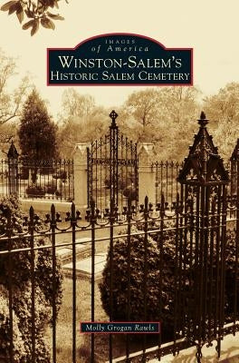 Winston-Salem's Historic Salem Cemetery by Rawls, Molly Grogan