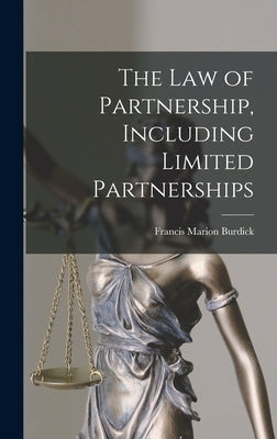 The Law of Partnership, Including Limited Partnerships by Burdick, Francis Marion