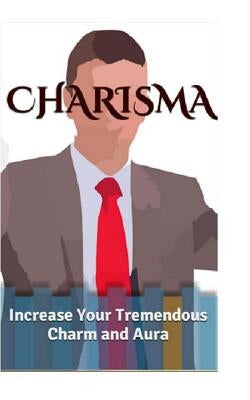 Charisma: Increase Your Tremendous Charm and Aura (Charisma Myth, Charismatic Personality, Be Charismatic, Charismatic Leadershi by Coulter, Megan