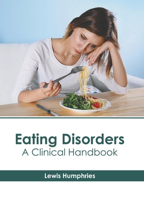 Eating Disorders: A Clinical Handbook by Humphries, Lewis