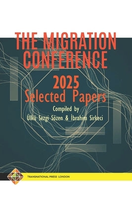 The Migration Conference 2025 Selected Papers by Sirkeci, Ibrahim