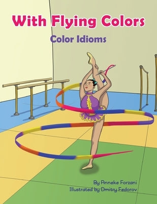 With Flying Colors: Color Idioms (A Multicultural Book) by Forzani, Anneke