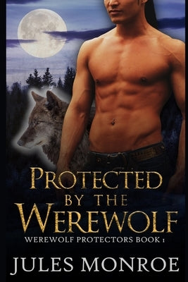 Protected By The Werewolf by Monroe, Jules