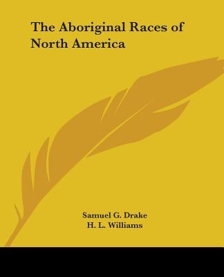 The Aboriginal Races of North America by Drake, Samuel G.