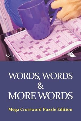 Words, Words & More Words Vol 3: Mega Crossword Puzzle Edition by Speedy Publishing LLC